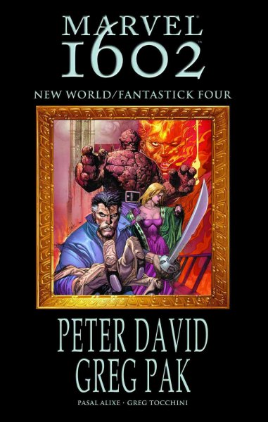 Marvel 1602. New World/Fantastick Four / writers, Greg Pak, Peter David ; artists, Greg Tocchini, Pascal Alixe.