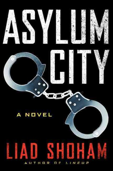 Asylum city : a novel / Liad Shoham  ; translated from the Hebrew by Sara Kitai.