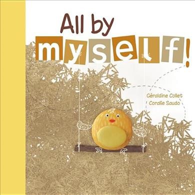 All by myself! / Géraldine Collet ; illustrated by Coralie Saudo ; translated by Sarah Quinn.