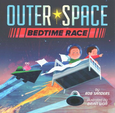 Outer space bedtime race / by Rob Sanders ; illustrated by Brian Won.