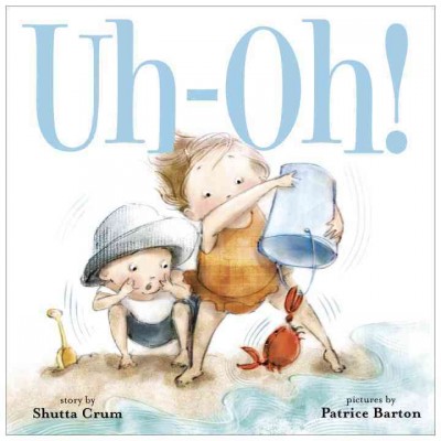 Uh-oh! / story by Shutta Crum ; illustrated by Patrice Barton.