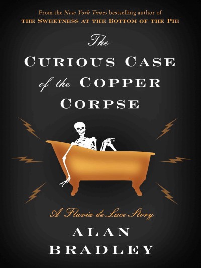 The curious case of the copper corpse / Alan Bradley.