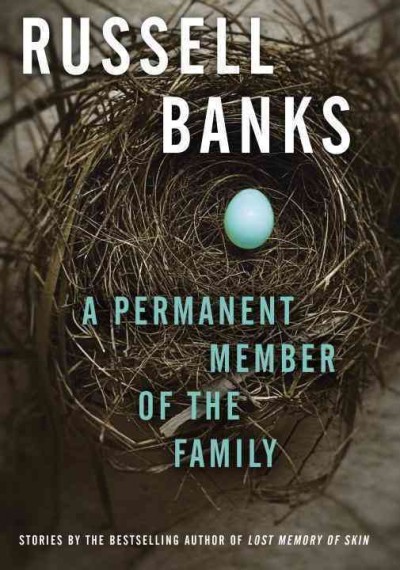 A permanent member of the family [electronic resource] : Selected Stories / Russell Banks.