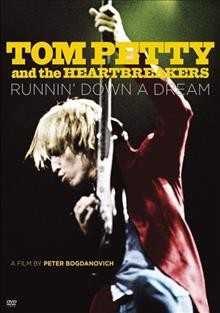 Tom Petty and the Heartbreakers [videorecording] : runnin' down a dream / produced by George Drakoulias, Skot Bright ; directed by Peter Bogdanovich.