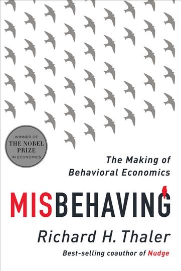 Misbehaving : the making of behavioral economics / Richard H. Thaler.
