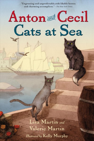Anton and Cecil : cats at sea / by Lisa Martin and Valerie Martin ; illustrated by Kelly Murphy.