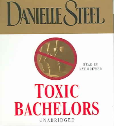 Toxic bachelors [sound recording] / Danielle Steel.