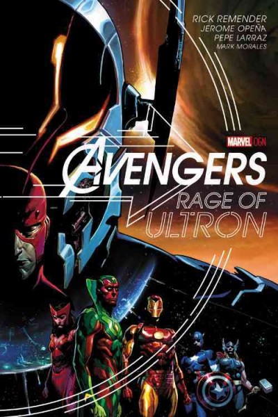 Avengers. rage of Ultron / Rick Remender, Jerome Opeña, Pepe Larraz, Mark Morales.