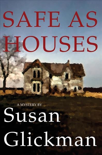 Safe as houses : a mystery / by Susan Glickman.