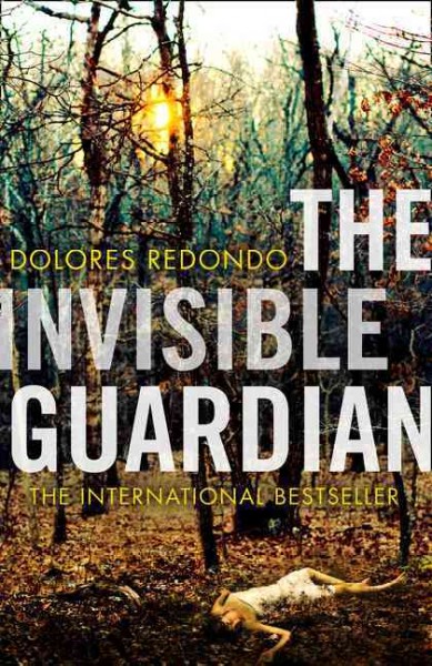 The invisible guardian / Dolores Redondo ; translated from the Spanish by Isabelle Kaufeler.