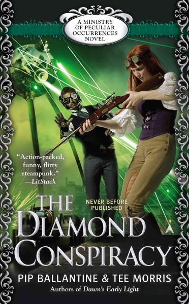 The diamond conspiracy : a Ministry of Peculiar Occurrences novel / Pip Ballantine & Tee Morris.