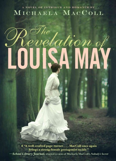 The revelation of Louisa May : a novel of intrigue and romance / by Michaela MacColl.