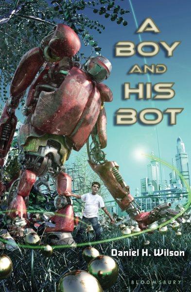 A boy and his bot [electronic resource] / by Daniel H. Wilson.