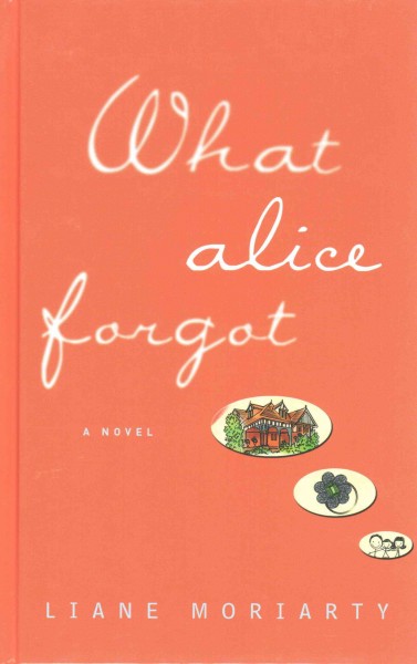What Alice forgot / Liane Moriarty.