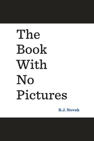 The book with no pictures / B.J. Novak.