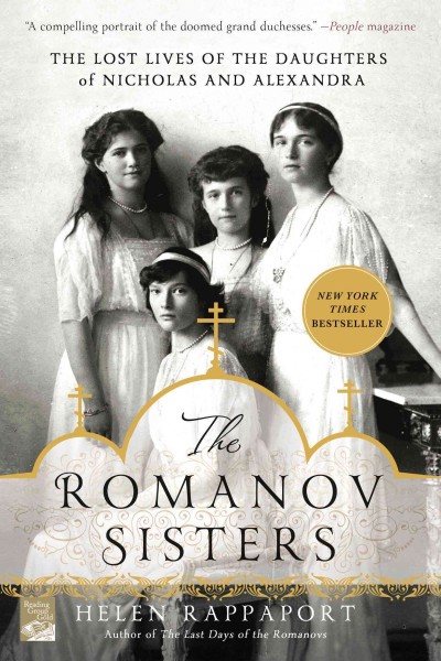 The romanov sisters: The lost lives of the daughters of Nicholas and Alexandra / Helen Rappaport.