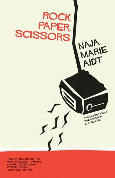 Rock, paper, scissors / Naja Marie Aidt ; translated by K.E. Semmel.