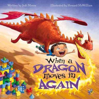 When a dragon moves in again / written by Jodi Moore ; illustrated by Howard McWilliam.