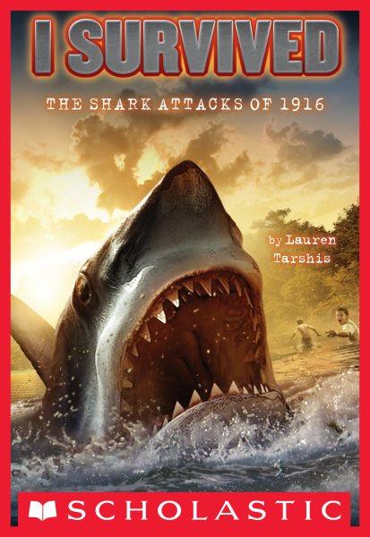 I survived the shark attacks of 1916 / by Lauren Tarshis ; illustrated by Scott Dawson.