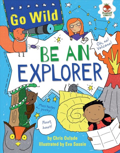 Be an explorer / by Chris Oxlade ; illustrated by Eva Sassin.