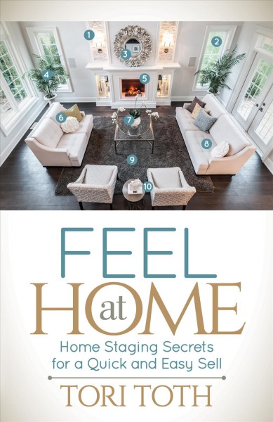 Feel at home : home staging secrets for a quick and easy sell / Tori Toth.