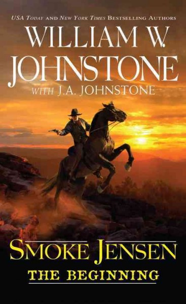 Smoke Jensen : the beginning / William W. Johnstone with J.A. Johnstone.