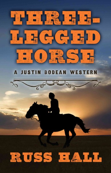 Three-legged horse : a Justin Bodean western / Russ Hall.