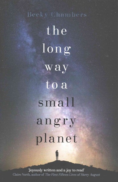 The long way to a small, angry planet / Becky Chambers.