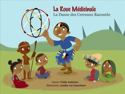 La roue medicinale : la danse des cerceaux racontee / written by Teddy Anderson ; illustrated by Jessika von Innerebner.