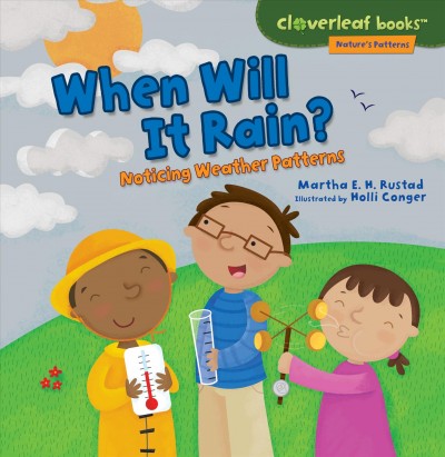 When will it rain? : noticing weather patterns / Martha E. H. Rustad ; illustrated by Holli Conger.