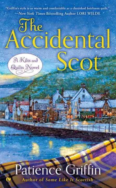 The accidental Scot : a kilts and quilts novel / Patience Griffin.