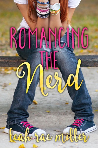 Romancing the nerd / Leah Rae Miller.