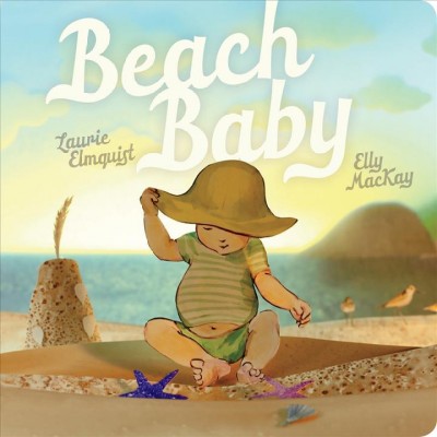 Beach baby / Laurie Elmquist ; illustrated by Elly MacKay.