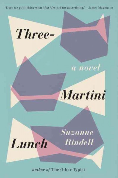 Three-martini lunch : a novel / Suzanne Rindell.