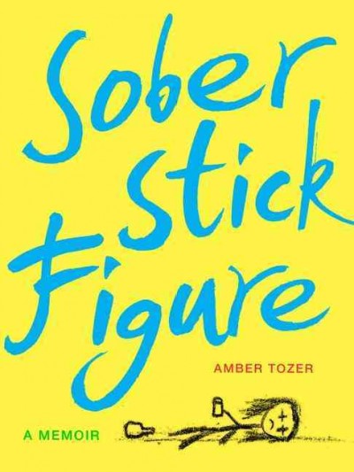 Sober stick figure : a memoir / Amber Tozer.