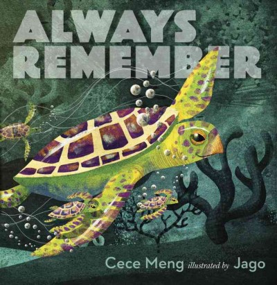 Always remember / Cece Meng ; illustrated by Jago.