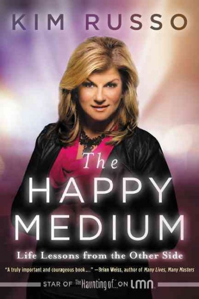 The happy medium : life lessons from the other side / Kim Russo.