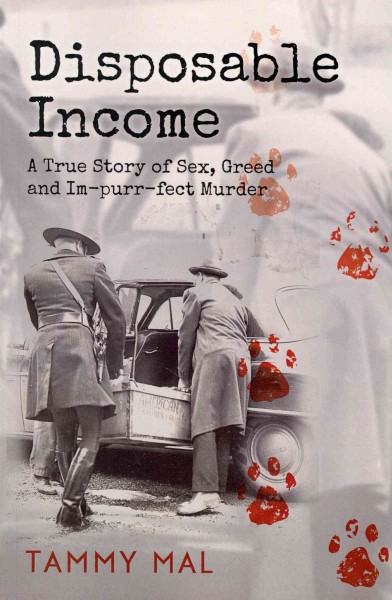 Disposable income : a true story of sex, greed and im-purr-fect murder / Tammy Mal.