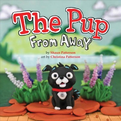 The pup from away / by Shaun Patterson ; art by Christina Patterson.