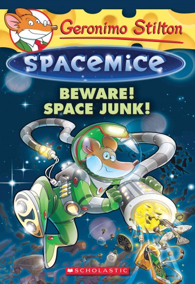 Beware! Space junk! /  Geronimo Stilton ; illustrations by Guiseppe Facciotto (design) and Daniele Verzini (color) ; translated by Julia Heim.