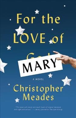 For the love of Mary : a novel / Christopher Meades.