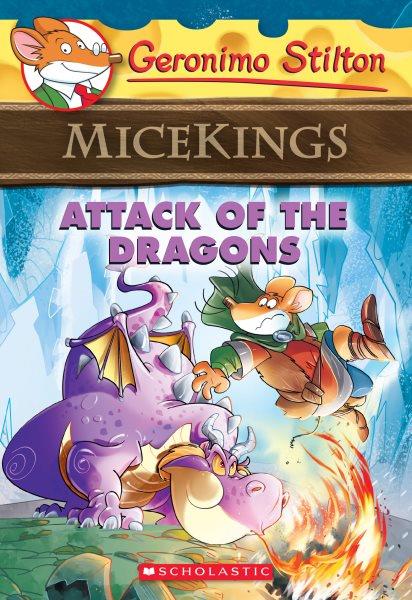 Attack of the dragons / Geronimo Stilton ; illustrations by Giuseppe Facciotto (pencils) and Alessandro Costa (ink and color) ; translated by Emily Clement.