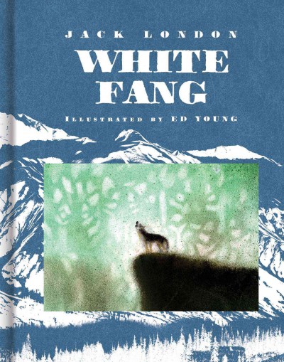 White Fang / Jack London ; pictures by Ed Young.