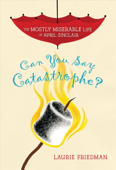 Can you say catastrophe? : the mostly miserable life of April Sinclair / Laurie Friedman.
