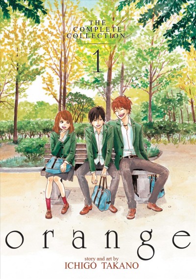 Orange : the complete collection. 1 / story and art by Ichigo Takano ; translation, Amber Tamosaitis ; adaptation, Shannon Fay ; lettering and layout, Lys Blakeslee.