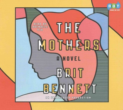 The mothers : a novel / Brit Bennett ; Read by Adenaele Ojo.