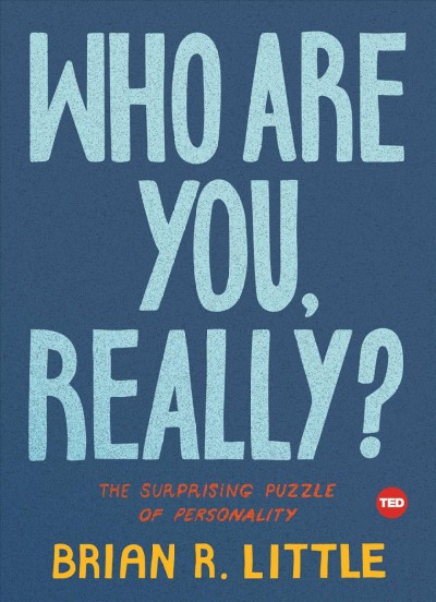 Who are you, really? : the surprising puzzle of personality / Brian R. Little.