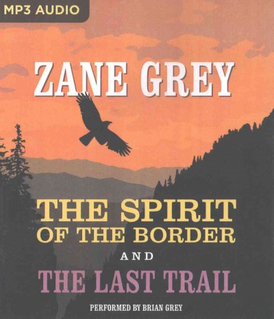 The Spirit of the border : and the last trail / Zane Grey.