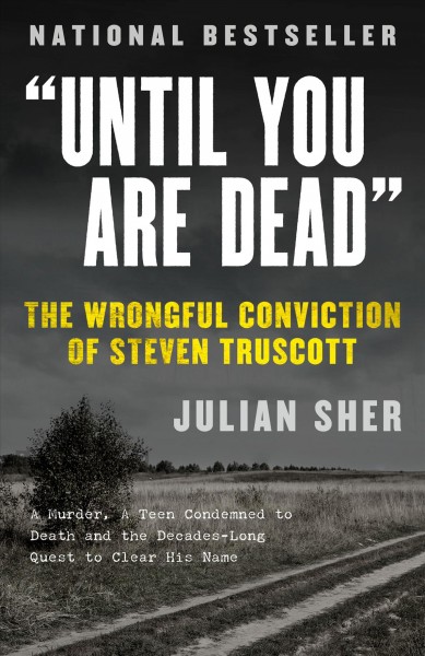 Until you are dead : Steven Truscott's long ride into history / Julian Sher ; research associate Theresa Burke.