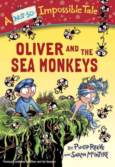 Oliver and the sea monkeys / by Philip Reeve and Sarah McIntyre.